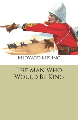 The Man Who Would Be King by Rudyard Kipling