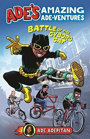 Ade's Amazing Ade-ventures: Battle of the Cyborg Cat by Ade Adepitan