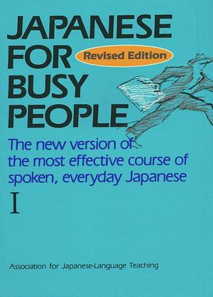 Japanese for Busy People I: Romanized by Association for Japanese-Language Teaching (AJALT)