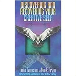Discovering and Recovering Your Creative Self by Mark Bryan, Julia Cameron
