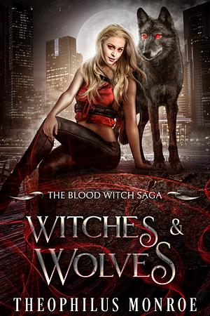 Witches and Wolves by Theophilus Monroe, Theophilus Monroe