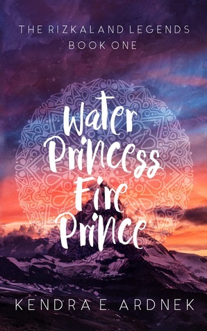 Water Princess, Fire Prince by Kendra E. Ardnek