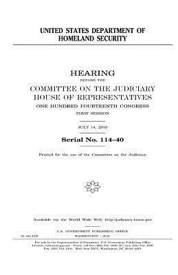 United States Department of Homeland Security by Committee on the Judiciary, United States Congress, United States House of Representatives