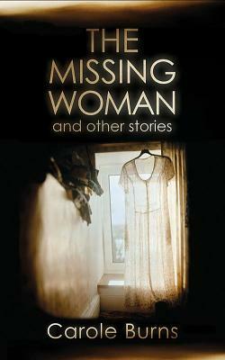 The Missing Woman and Other Stories by Carole Burns