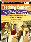 Teaching Content Outrageously: How to Captivate All Students and Accelerate Learning, Grades 4-12 by Stanley Pogrow