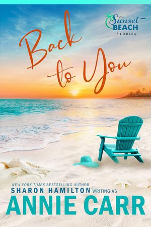 Back To You: A Sweet, Clean & Wholesome Second Chance Romance by Annie Carr, Annie Carr, Sharon Hamilton