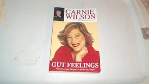 Gut Feelings: From Fear And Despair To Health And Hope by Carnie Wilson, Carnie Wilson, Mick Kleber