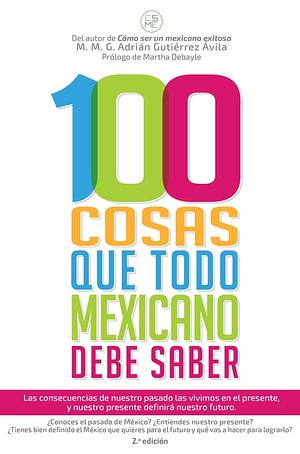 100 cosas que todo mexicano debe saber by Adrián Gutiérrez