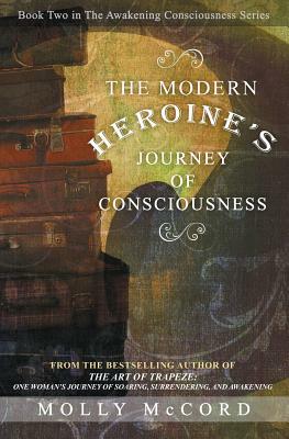 The Modern Heroine's Journey of Consciousness by Molly McCord