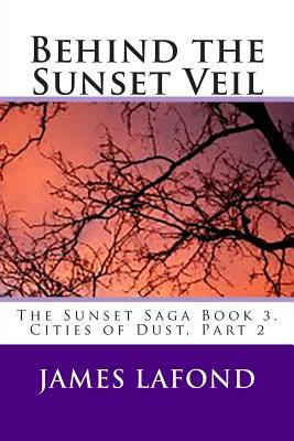 Behind the Sunset Veil by James LaFond