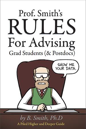 Prof. Smith's Rules For Advising Grad Students by Jorge Cham