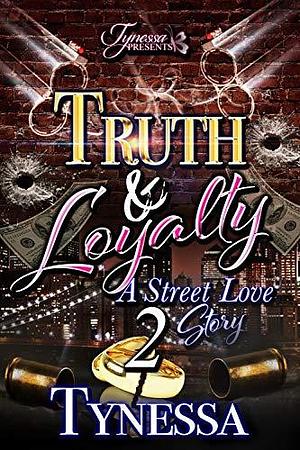 Truth & Loyalty 2: A Street Love Story by Tynessa, Tynessa