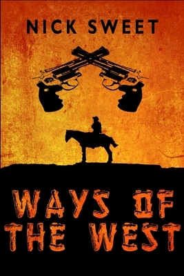 Ways Of The West by Nick Sweet