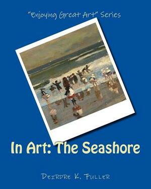 In Art: The Seashore by Deirdre K. Fuller