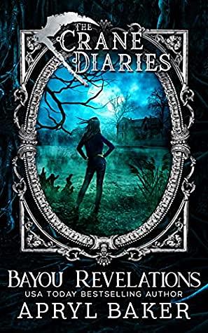 The Crane Diaries: Bayou Revelations by Apryl Baker