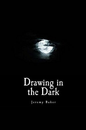 Drawing in the Dark by Jeremy Baker