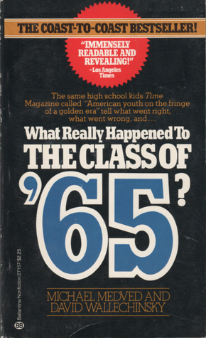 What Really Happened to the Class of '65 by Michael Medved, David Wallechinsky