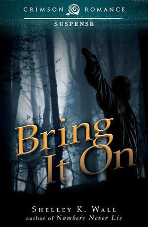 Bring It On by Shelley K. Wall, Shelley K. Wall