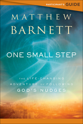 One Small Step Participant's Guide: The Life-Changing Adventure of Following God's Nudges by Matthew Barnett