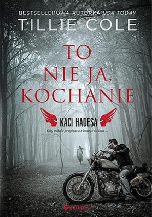 To nie ja, kochanie by Tillie Cole