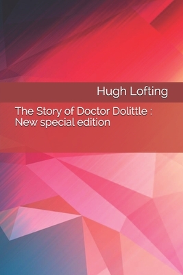 The Story of Doctor Dolittle: New special edition by Hugh Lofting