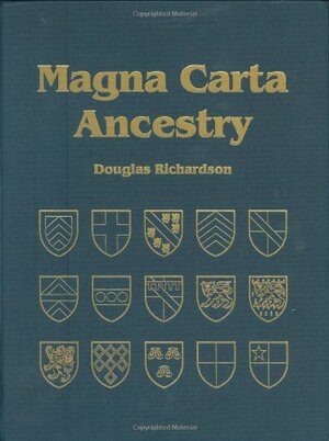 Magna Carta Ancestry: A Study in Colonial and Medieval Families by Kimball G. Everingham, Douglas Richardson