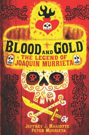 Blood and Gold: The Legend of Joaquin Murrieta by Jeffrey J. Mariotte, Peter Murrieta