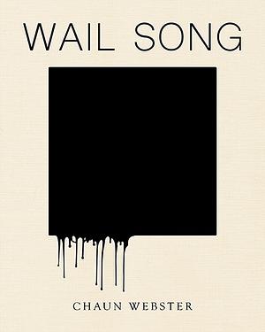Wail Song: Or Wading in the Water at the End of the World by Chaun Webster