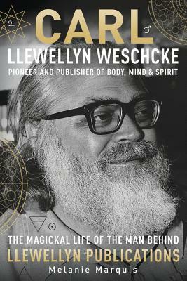 Carl Llewellyn Weschcke: Pioneer & Publisher of Body, Mind & Spirit by Melanie Marquis