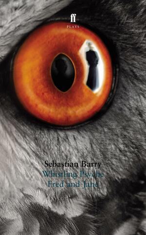 Whistling PsycheFred and Jane by Sebastian Barry