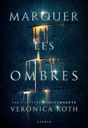 Marquer les ombres by Veronica Roth