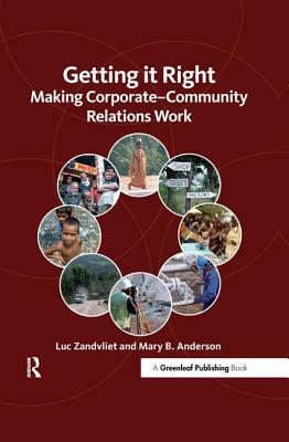 Getting It Right: Making Corporate-Community Relations Work by Mary Anderson, Luc Zandvliet