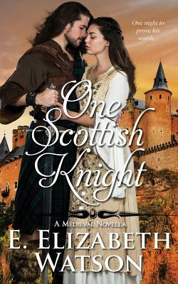 One Scottish Knight: A Medieval Novella by E. Elizabeth Watson