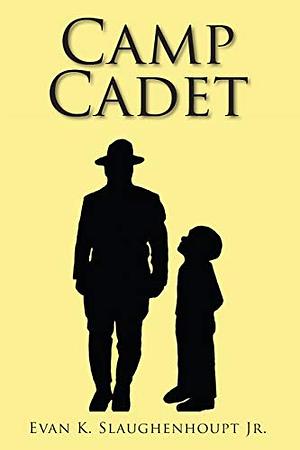 Camp Cadet by Evan K. Slaughenhoupt Jr.