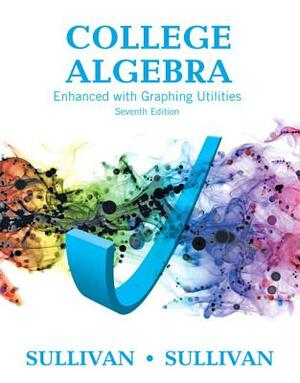 College Algebra Enhanced with Graphing Utilities by Michael Sullivan