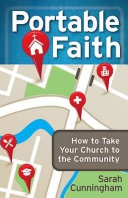 Portable Faith: How to Take Your Church to the Community by Sarah Cunningham