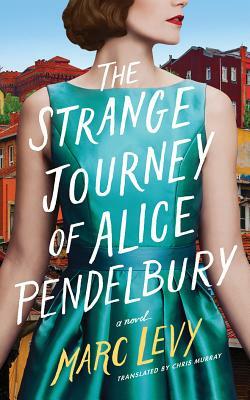 The Strange Journey of Alice Pendelbury by Marc Levy