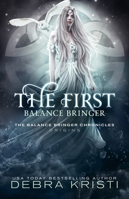 The First Balance Bringer: A Balance Bringer Origins Story by Debra Kristi