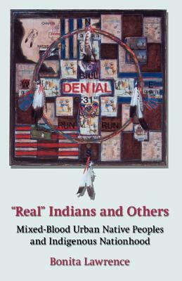 Real Indians and Others: Mixed-Blood Urban Native Peoples and Indigenous Nationhood by Bonita Lawrence