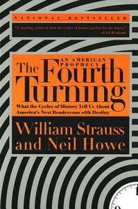 The Fourth Turning: What the Cycles of History Tell Us about America's Next Rendezvous with Destiny by William Strauss, Neil Howe