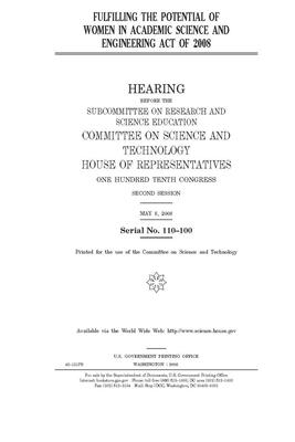 Fulfilling the Potential of Women in Academic Science and Engineering Act of 2008 by United S. Congress, United States House of Representatives, Committee on Science and Techno (house)