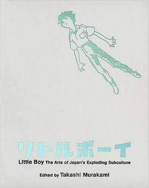 Little Boy: The Arts of Japan's Exploding Subculture by Takashi Murakami