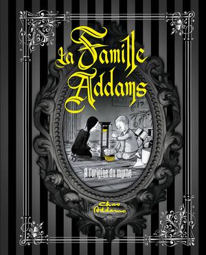 La Famille Addams : A l'origine du mythe by Charles Addams