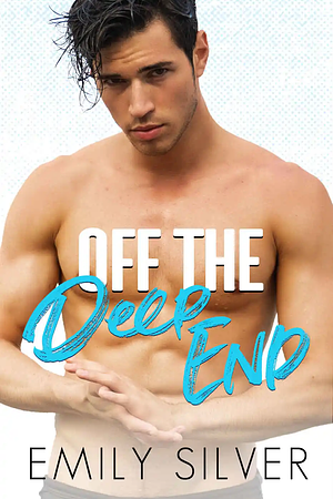 Off the Deep End by Emily Silver