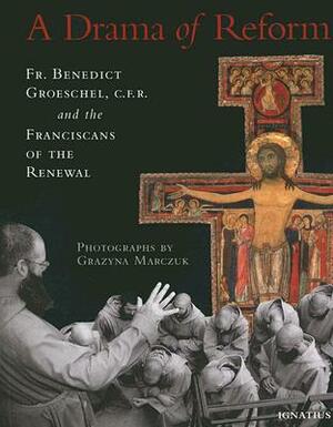 A Drama of Reform by Grazyna Marczuk, Benedict Groeschel