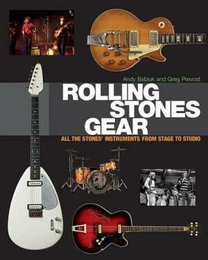 Rolling Stones Gear: All The Stones' Instruments From Stage To Studio by Andy Babiuk, Greg Prevost