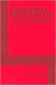 The Retreat from Moscow - Acting Edition by William Nicholson