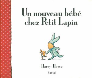 Un Nouveau Bébé chez Petit Lapin by Harry Horse