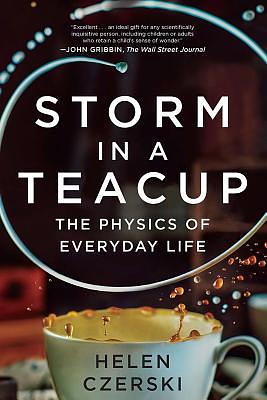 Storm in a Teacup: The Physics of Everyday Life by Helen Czerski