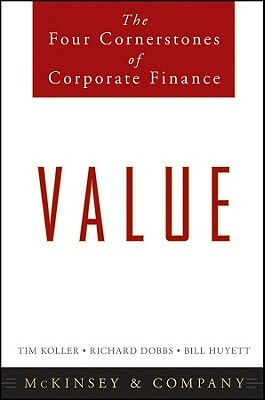 Value: The Four Cornerstones of Corporate Finance by Tim Koller, Bill Hewitt, Richard Dobbs